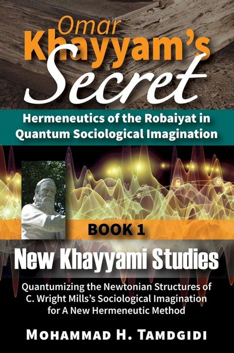 Omar Khayyam's Secret: Hermeneutics of the Robaiyat in Quantum Sociological Imagination: Book 1: New Khayyami Studies(Kobo/電子書)