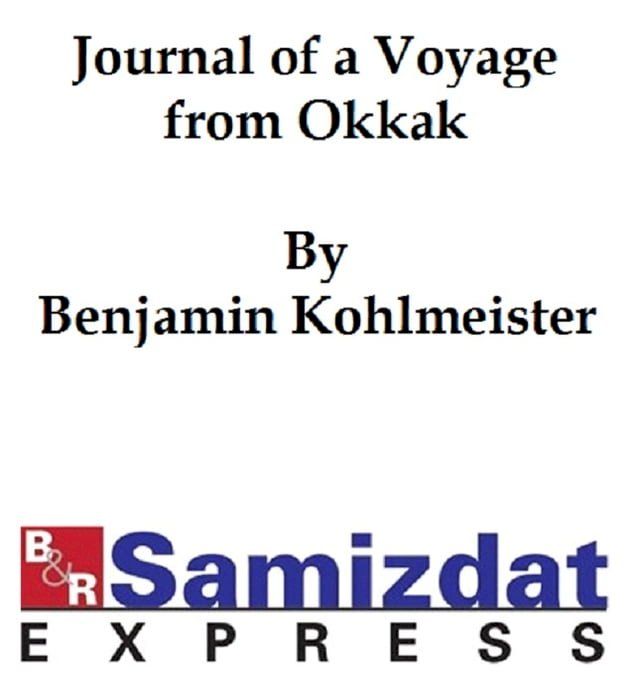  Journal of a Voyage from Okkak, on the coast of Labrador to Ungava Bay, Westward of Cape Chudleigh, undertaken to explore the coast and visit the esquimaux in that unknown region(Kobo/電子書)