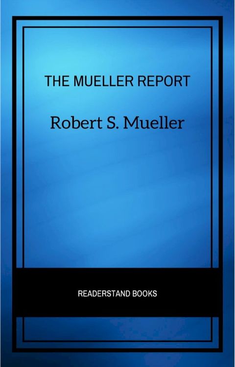 The Mueller Report: The Full Report on Donald Trump, Collusion, and Russian Interference in the Presidential Election(Kobo/電子書)