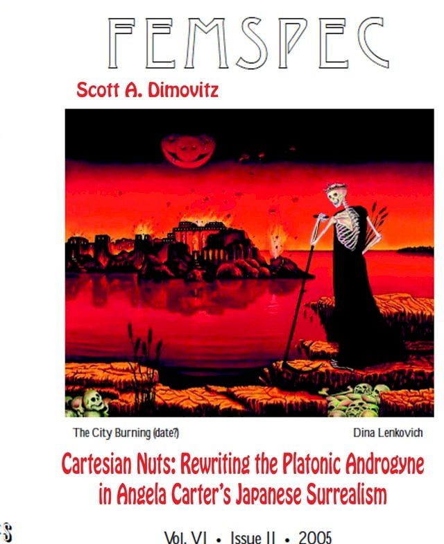  Cartesian Nuts: Rewriting the Platonic Androgyne in Angela Carter’s Japanese Surrealism, Femspec Issue 6.2, 2005(Kobo/電子書)