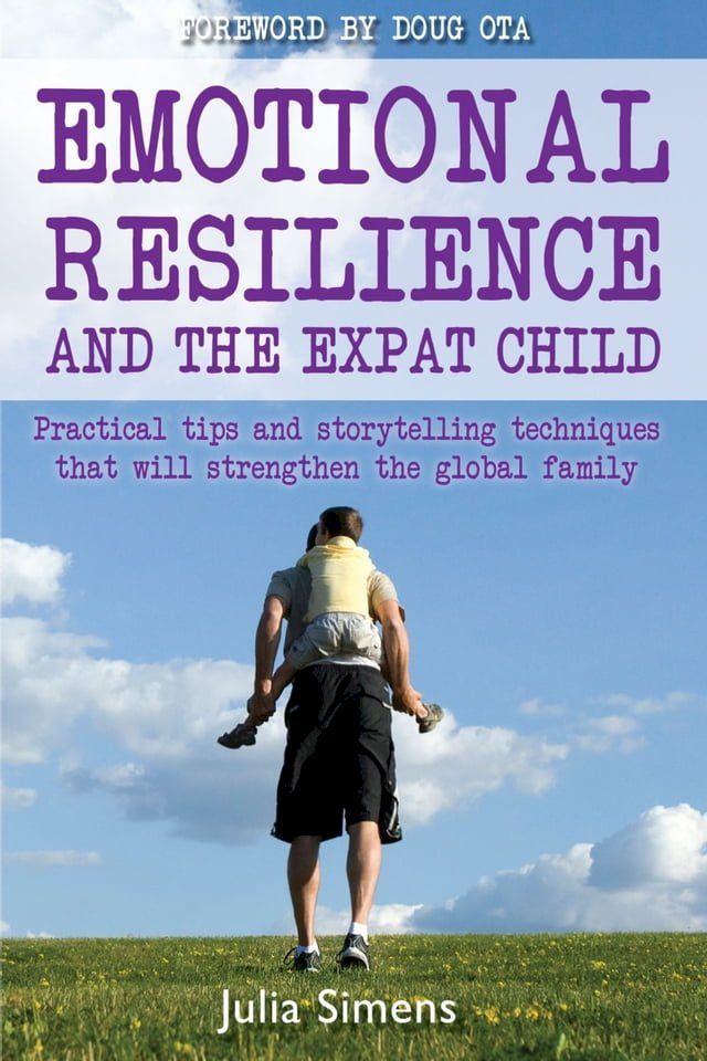  Emotional Resilience and the Expat Child: Practical Storytelling Techniques That Will Strengthen The Global Family(Kobo/電子書)