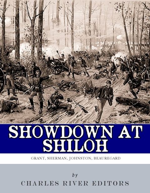 Showdown at Shiloh: The Lives and Careers of Ulysses S. Grant, William Tecumseh Sherman, Albert Sidney Johnston and P.G.T. Beauregard(Kobo/電子書)