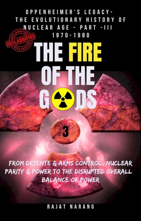 The Fire of the Gods: Oppenheimer's Legacy - The Declassified, Real History of Nuclear Weapons & the Atomic Age - Part 3 - The Unnerving Pause - The Fragile Hourglass(Kobo/電子書)