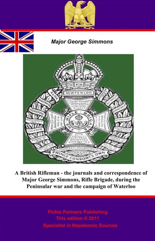  A British Rifleman - the Journals and Correspondence of Major George Simmons, Rifle Brigade, during the Peninsular war and the campaign of Waterloo(Kobo/電子書)