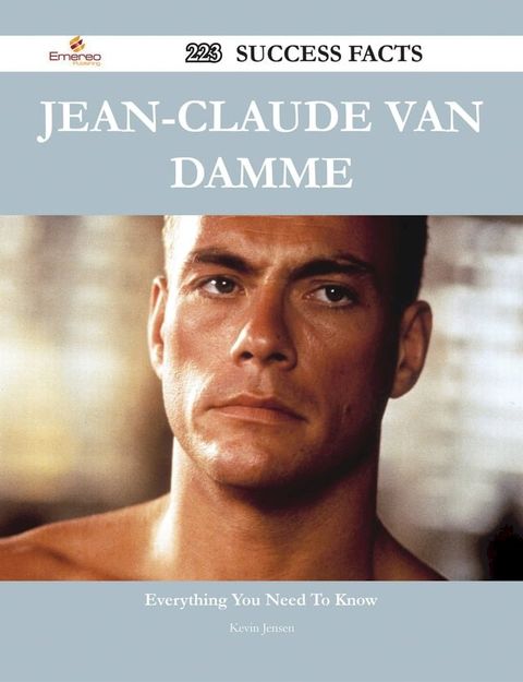 Jean-Claude Van Damme 223 Success Facts - Everything you need to know about Jean-Claude Van Damme(Kobo/電子書)