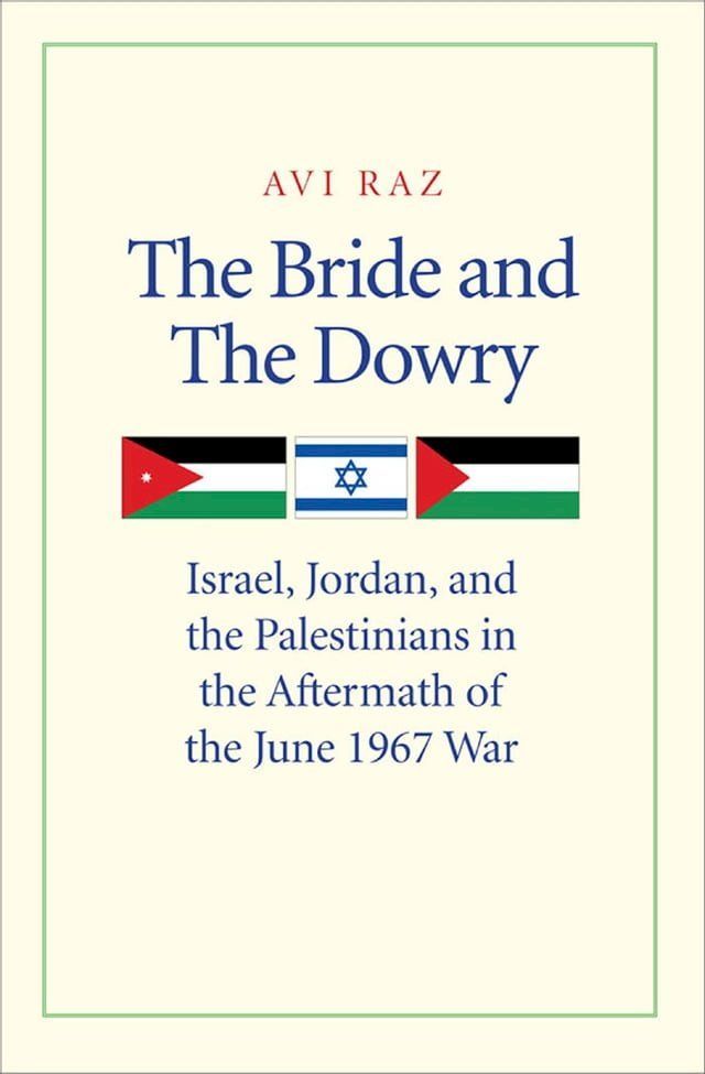  The Bride and the Dowry: Israel, Jordan, and the Palestinians in the Aftermath of the June 1967 War(Kobo/電子書)