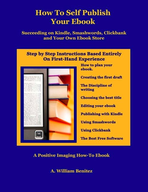 How To Self Publish Your Ebook: Succeeding on Kindle, Smashwords, Clickbank, and Your Own Ebook Store(Kobo/電子書)