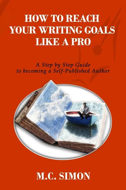 How To Reach Your Writing Goals Like A Pro: A Step by Step Guide to becoming a Self-Published Author [even Mark Twain talked about](Kobo/電子書)