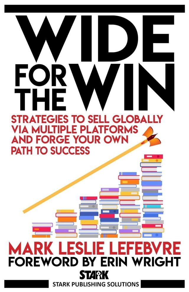  Wide for the Win: Strategies to Sell Globally via Multiple Platforms and Forge Your Own Path to Success(Kobo/電子書)