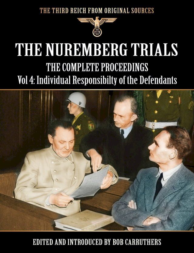  The Nuremberg Trials - The Complete Proceedings Vol 4: Individual Responsibility of the Defendants(Kobo/電子書)