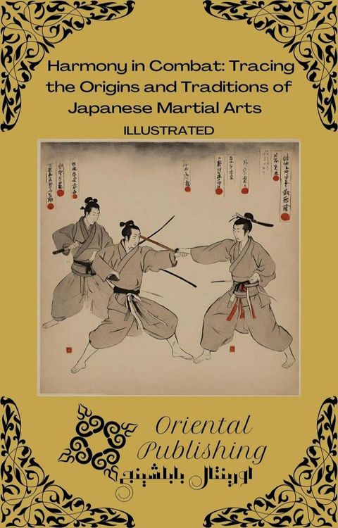 Harmony in Combat Tracing the Origins and Traditions of Japanese Martial Arts(Kobo/電子書)