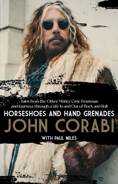 Horseshoes and Hand Grenades: Tales from the Other M&ouml;tley Cr&uuml;e Frontman and Journeys through a Life In and Out of Rock and Roll(Kobo/電子書)