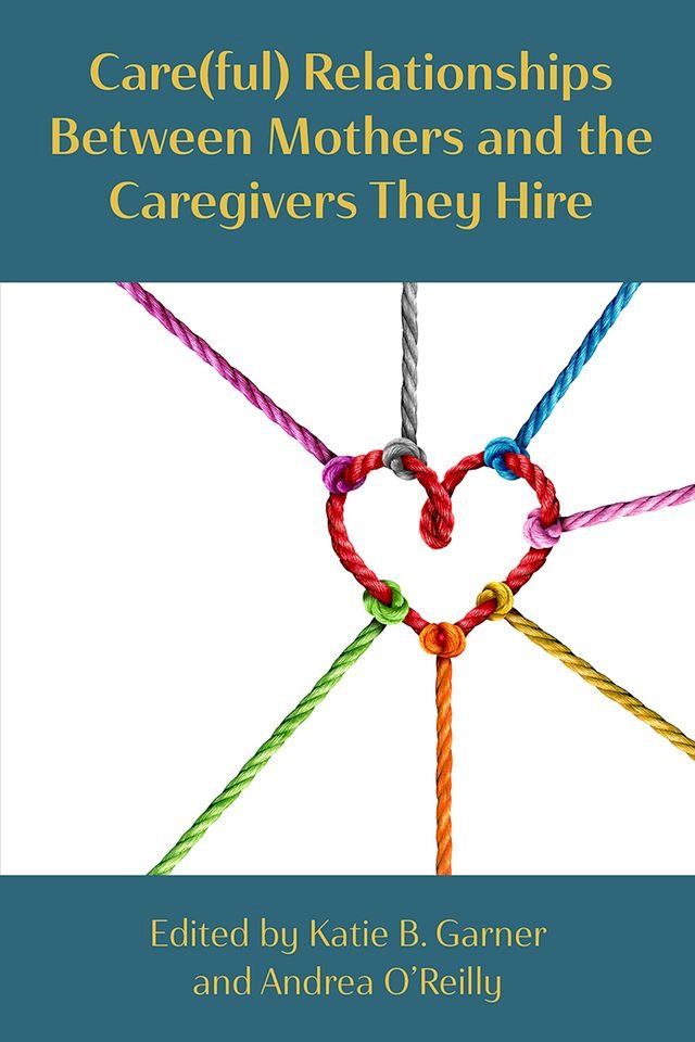  Care(ful) Relationships between Mothers and the Caregivers They Hire(Kobo/電子書)