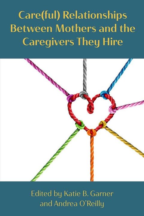 Care(ful) Relationships between Mothers and the Caregivers They Hire(Kobo/電子書)