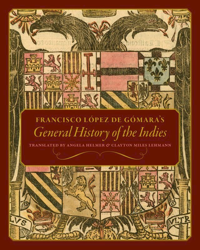  Francisco L&oacute;pez de G&oacute;mara's General History of the Indies(Kobo/電子書)