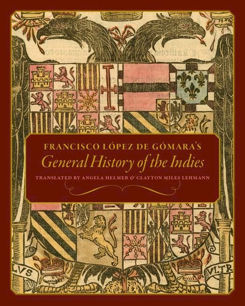 Francisco L&oacute;pez de G&oacute;mara's General History of the Indies(Kobo/電子書)