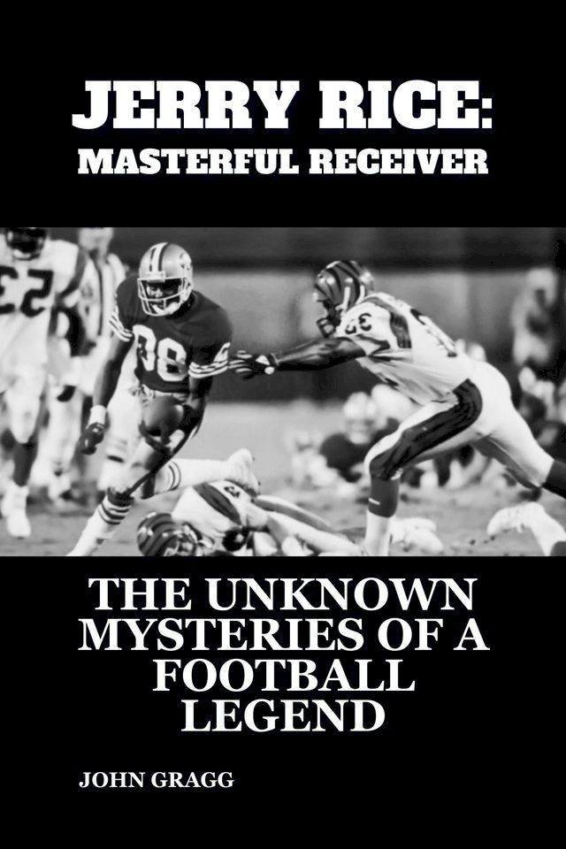  JERRY RICE: MASTERFUL RECEIVER(Kobo/電子書)