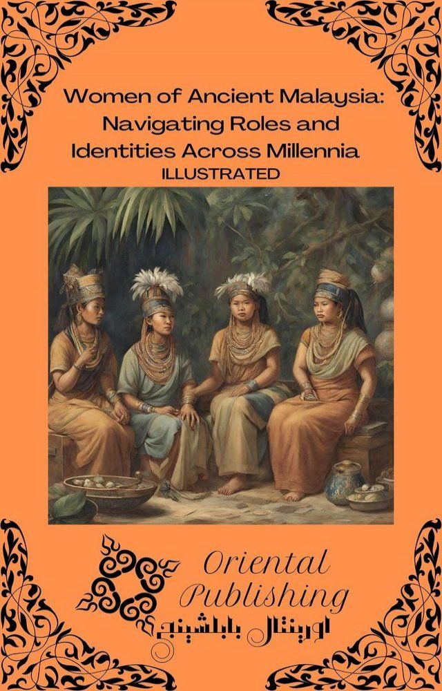  Women of Ancient Malaysia Navigating Roles and Identities Across Millennia(Kobo/電子書)