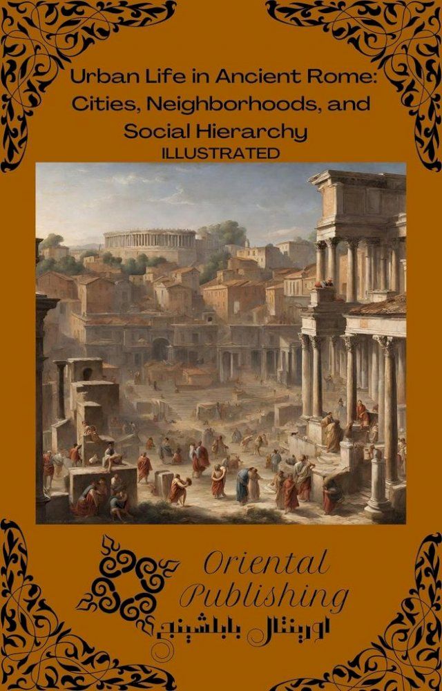  Urban Life in Ancient Rome Cities, Neighborhoods, and Social Hierarchy(Kobo/電子書)