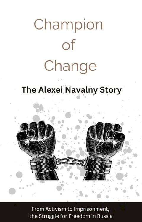 Champion of Change: The Alexei Navalny Story(Kobo/電子書)