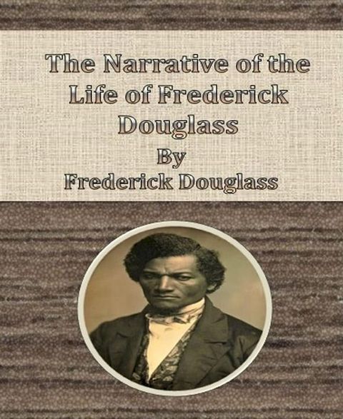 The Narrative of the Life of Frederick Douglass By Frederick Douglass(Kobo/電子書)