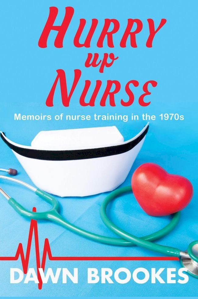  Hurry up Nurse: Memoirs of Nurse Training in the 1970s(Kobo/電子書)