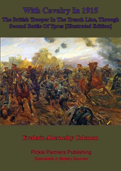 With Cavalry In 1915, The British Trooper In The Trench Line, Through Second Battle Of Ypres [Illustrated Edition](Kobo/電子書)