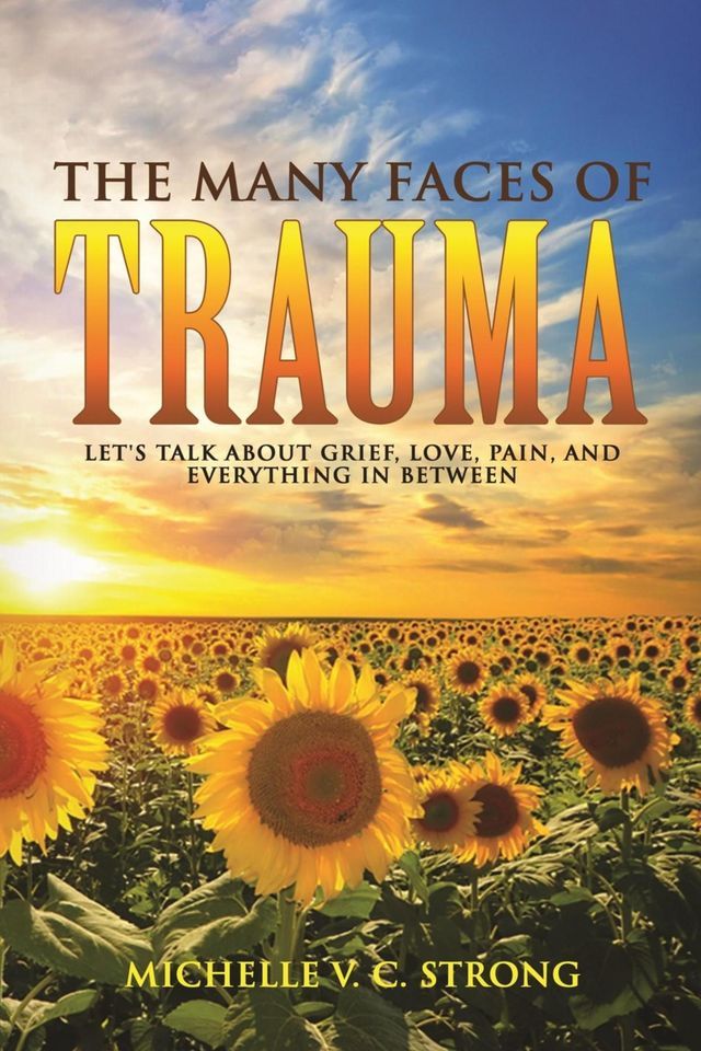  The Many Faces of Trauma (Let's talk about grief, love, pain, and everything in between)(Kobo/電子書)