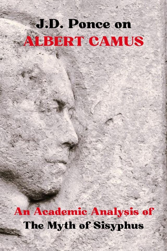  J.D. Ponce on Albert Camus: An Academic Analysis of The Myth of Sisyphus(Kobo/電子書)