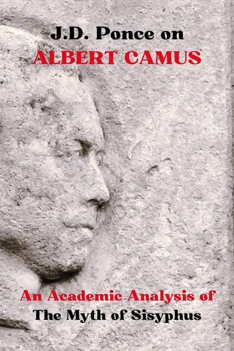 J.D. Ponce on Albert Camus: An Academic Analysis of The Myth of Sisyphus(Kobo/電子書)