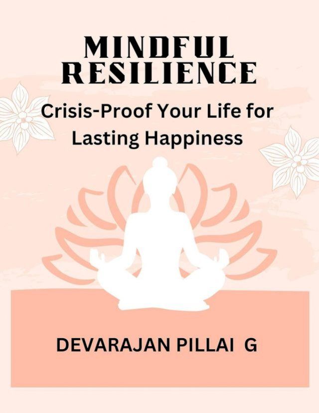  Mindful Resilience: Crisis-Proof Your Life for Lasting Happiness(Kobo/電子書)