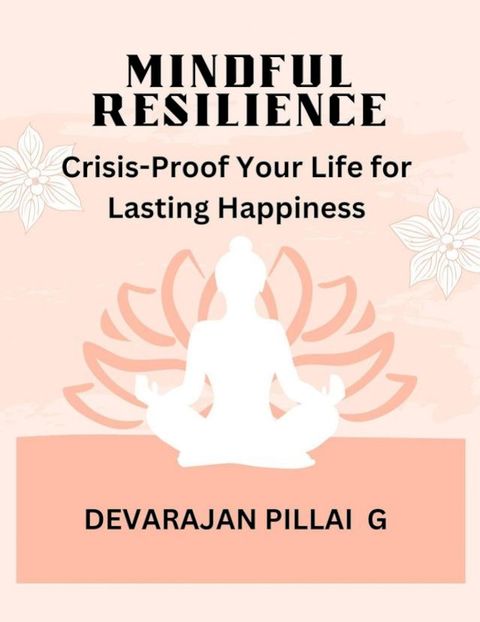 Mindful Resilience: Crisis-Proof Your Life for Lasting Happiness(Kobo/電子書)