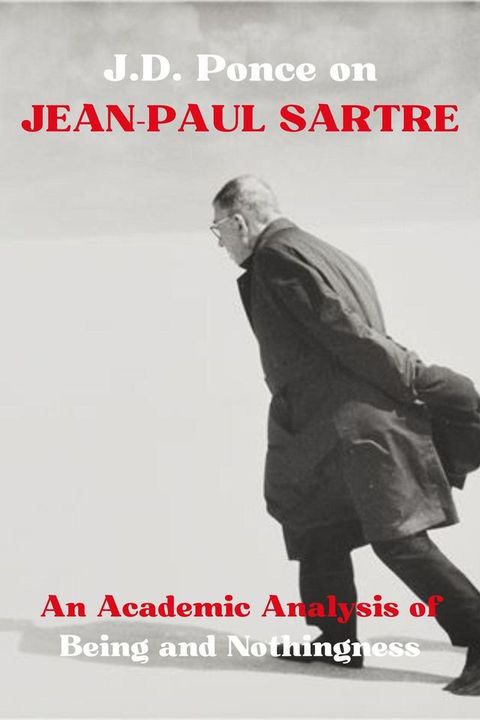 J.D. Ponce on Jean-Paul Sartre: An Academic Analysis of Being and Nothingness(Kobo/電子書)