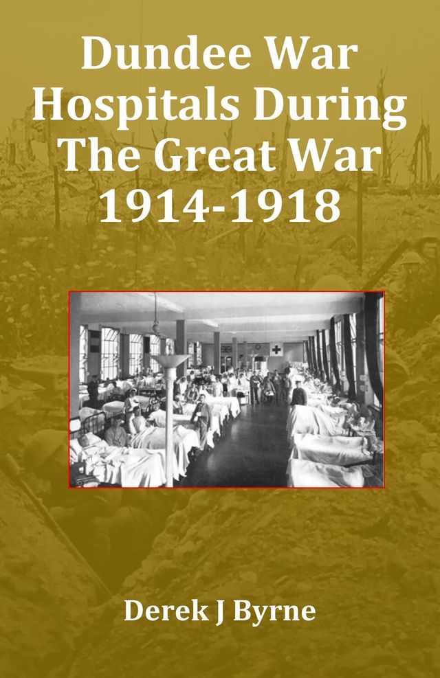  Dundee War Hospitals During The Great War 1914-1918(Kobo/電子書)