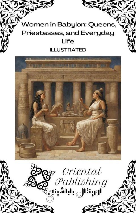 Women in Babylon Queens, Priestesses, and Everyday Life(Kobo/電子書)