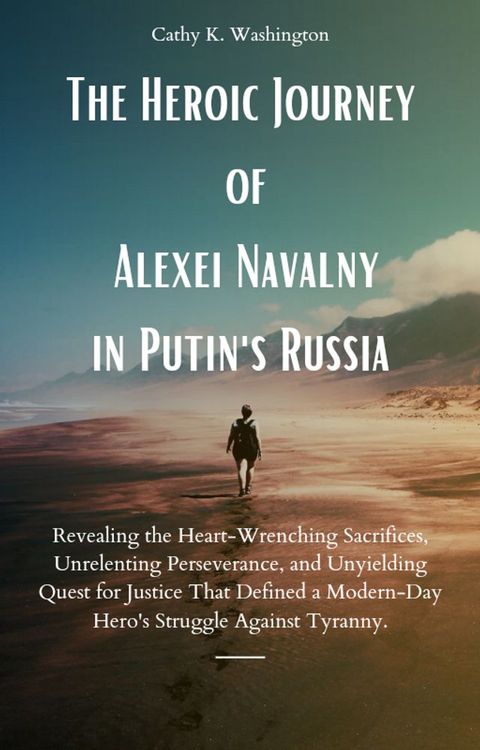 The Heroic Journey of Alexei Navalny in Putin's Russia(Kobo/電子書)