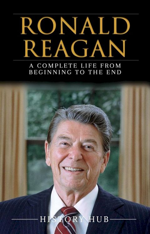 Ronald Reagan: A Full Biography From Beginning to End of Greatest Lives Among Us(Kobo/電子書)