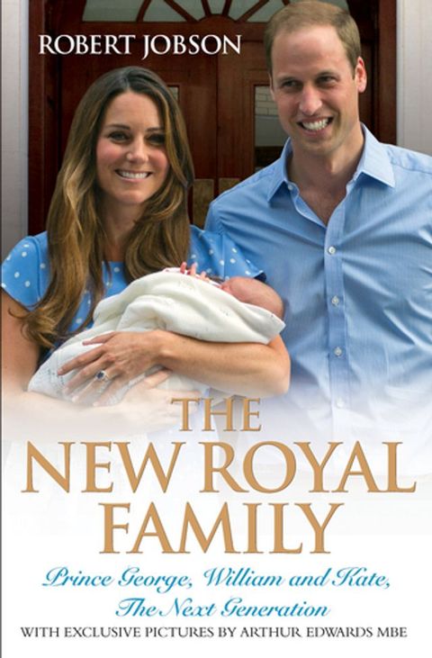 The New Royal Family - Prince George, William and Kate: The Next Generation(Kobo/電子書)