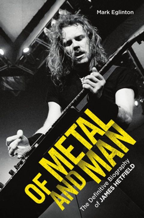 Of Metal and Man - The Definitive Biography of James Hetfield(Kobo/電子書)