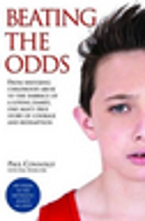 Beating the Odds - From shocking childhood abuse to the embrace of a loving family, one man's true story of courage and redemption(Kobo/電子書)