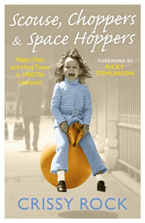 Scouse, Choppers & Space Hoppers - A Liverpool Life of Happy Days and Hard Times(Kobo/電子書)