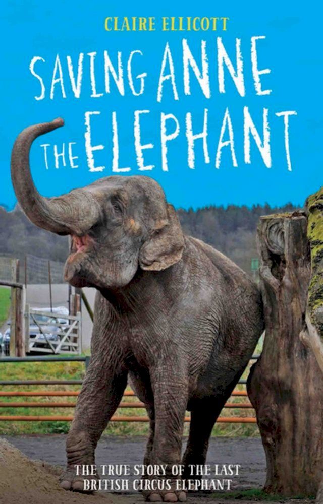  Saving Anne the Elephant - The True Story of the Last British Circus Elephant(Kobo/電子書)