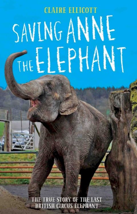 Saving Anne the Elephant - The True Story of the Last British Circus Elephant(Kobo/電子書)