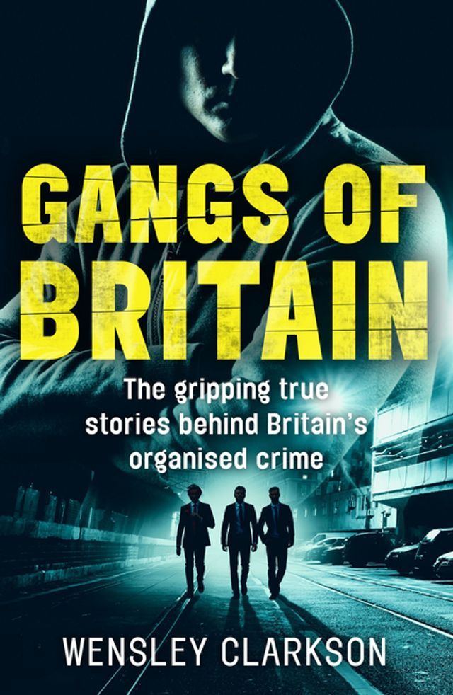  Gangs of Britain - The Gripping True Stories Behind Britain's Organised Crime(Kobo/電子書)