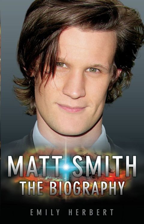 Matt Smith - The Biography(Kobo/電子書)