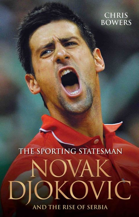 The Sporting Statesman - Novak Djokovic and the Rise of Serbia(Kobo/電子書)