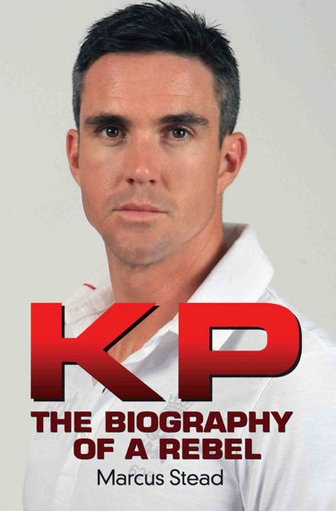 KP - Portrait of a Rebel - The Biography of Kevin Pietersen(Kobo/電子書)