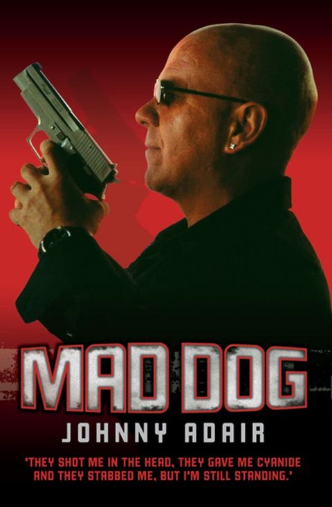 Mad Dog - They Shot Me in the Head, They Gave Me Cyanide and They Stabbed Me, But I'm Still Standing(Kobo/電子書)