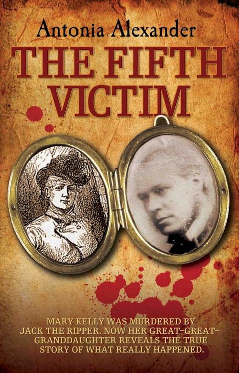 The Fifth Victim - Mary Kelly was murdered by Jack the Ripper now her Great-Great-Grandaughter reveals the true story of what really happened(Kobo/電子書)