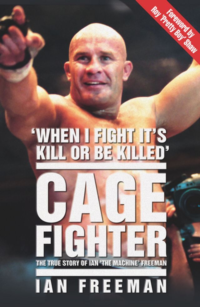  The Cage Fighter - The True Story of Ian 'The Machine' Freeman(Kobo/電子書)